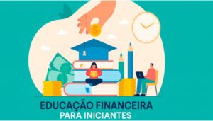 Educação Financeira Para Iniciantes Tudo o Que Você Precisa Saber Para Começar Bem